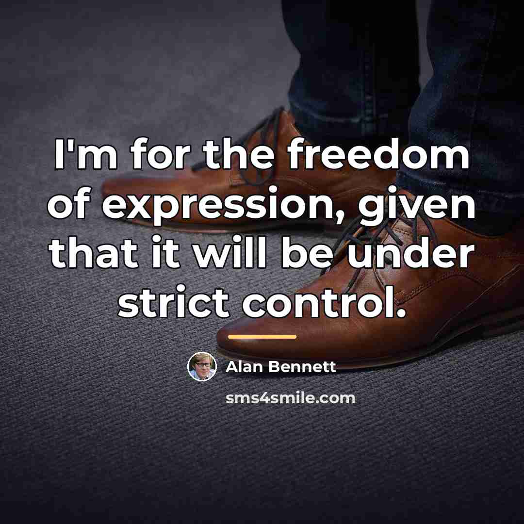 “I'm for the freedom of expression, given that it will…” quote by Alan Bennett