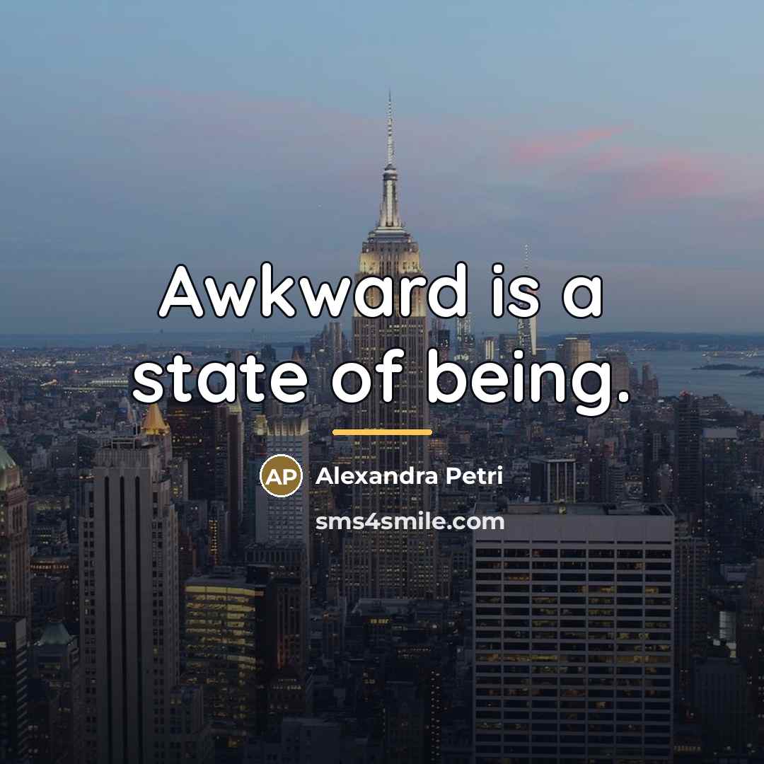 “Awkward is a state of being.…” quote by Alexandra Petri