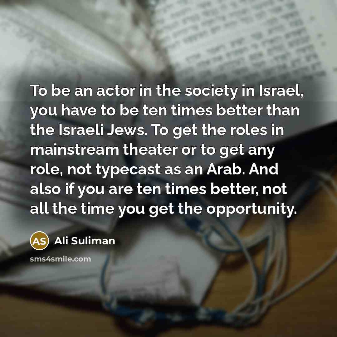 “To be an actor in the society in Israel, you…” quote by Ali Suliman