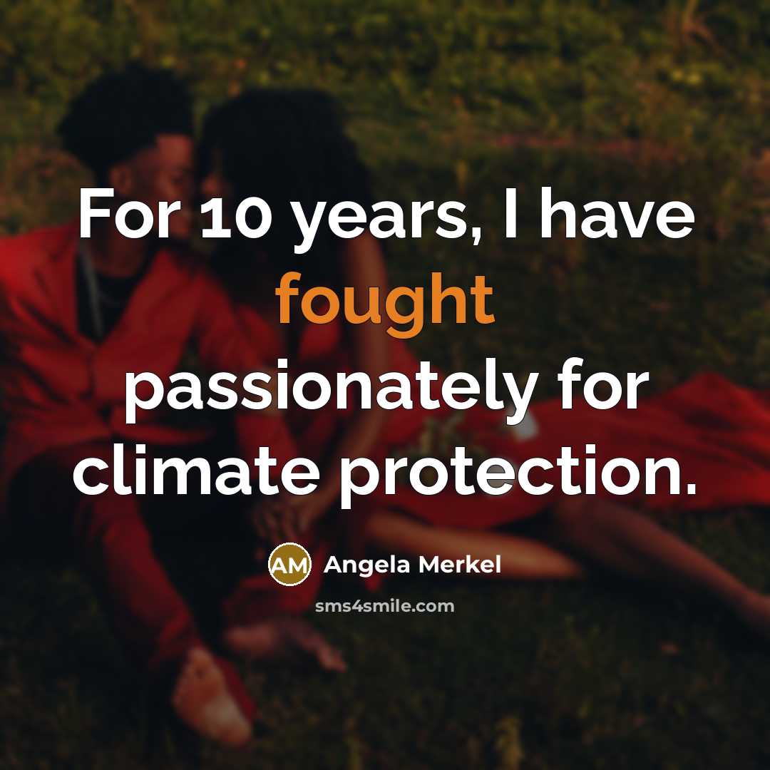 “For 10 years, I have fought passionately for climate protection.…” quote by Angela Merkel