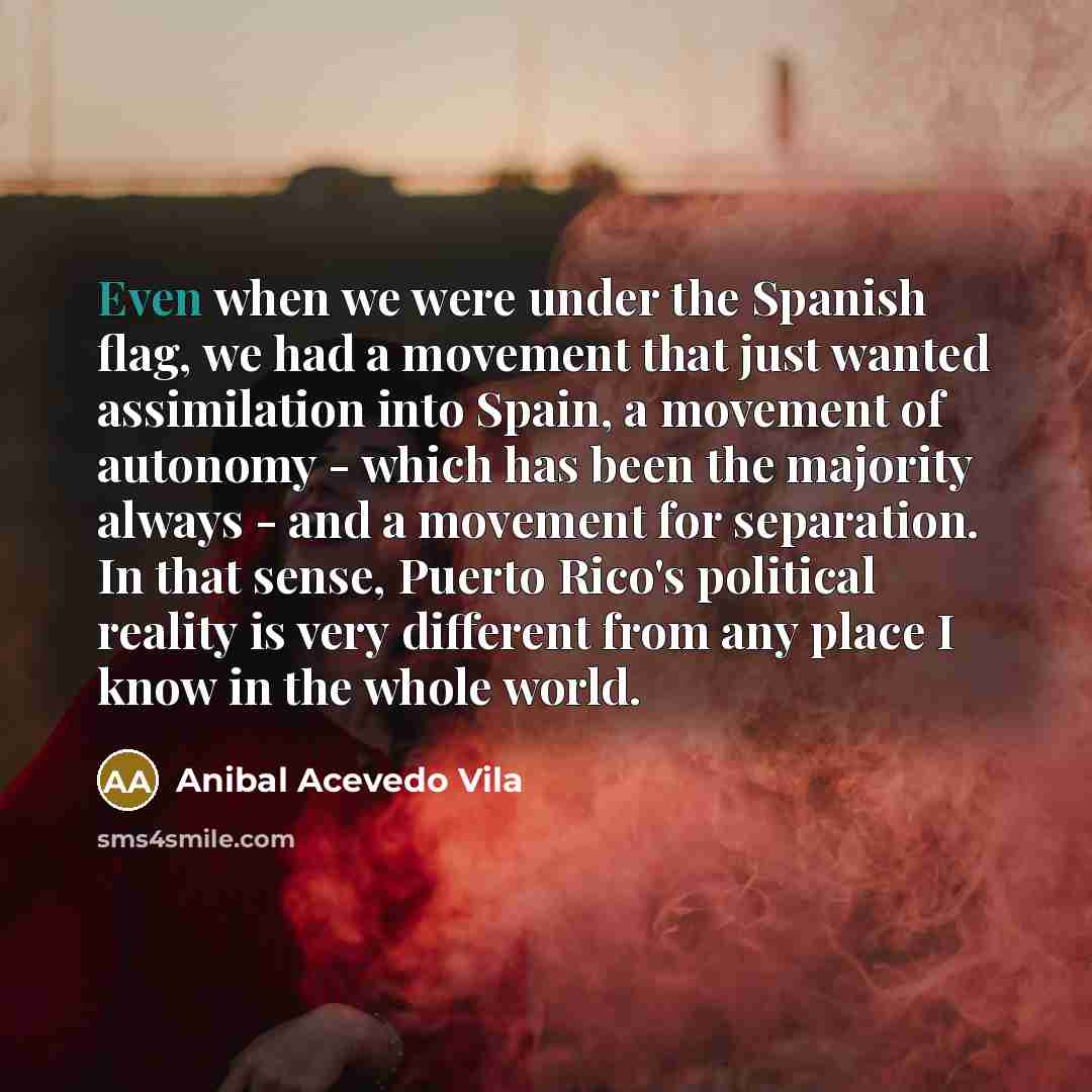 “Even when we were under the Spanish flag, we had…” quote by Anibal Acevedo Vila