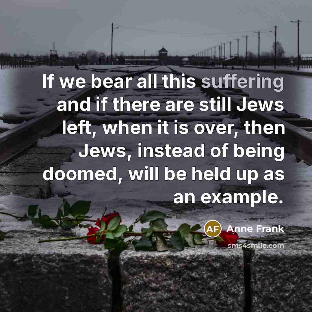“If we bear all this suffering and if there are…” quote by Anne Frank