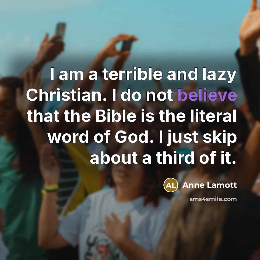 “I am a terrible and lazy Christian. I do not…” quote by Anne Lamott