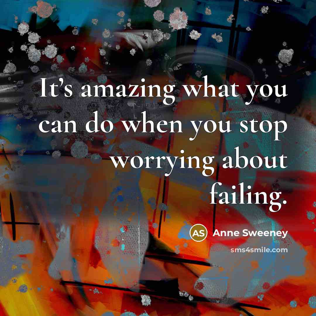 “It’s amazing what you can do when you stop worrying…” quote by Anne Sweeney