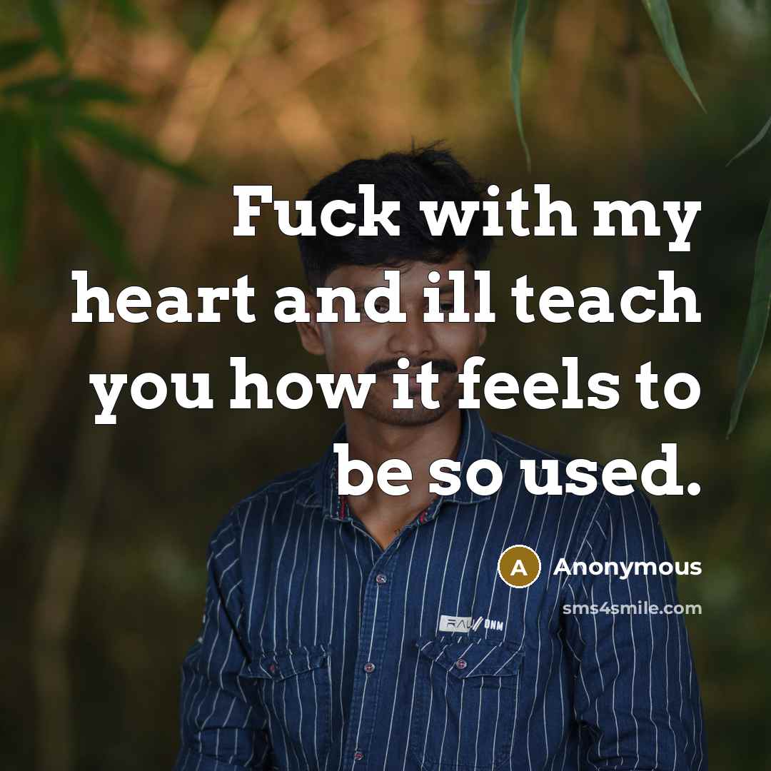 “Fuck with my heart and ill teach you how it…” quote by Anonymous