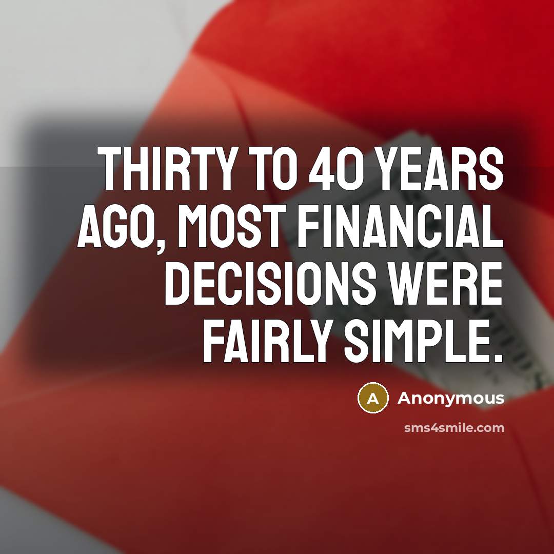 “Thirty to 40 years ago, most financial decisions were fairly…” quote by Anonymous