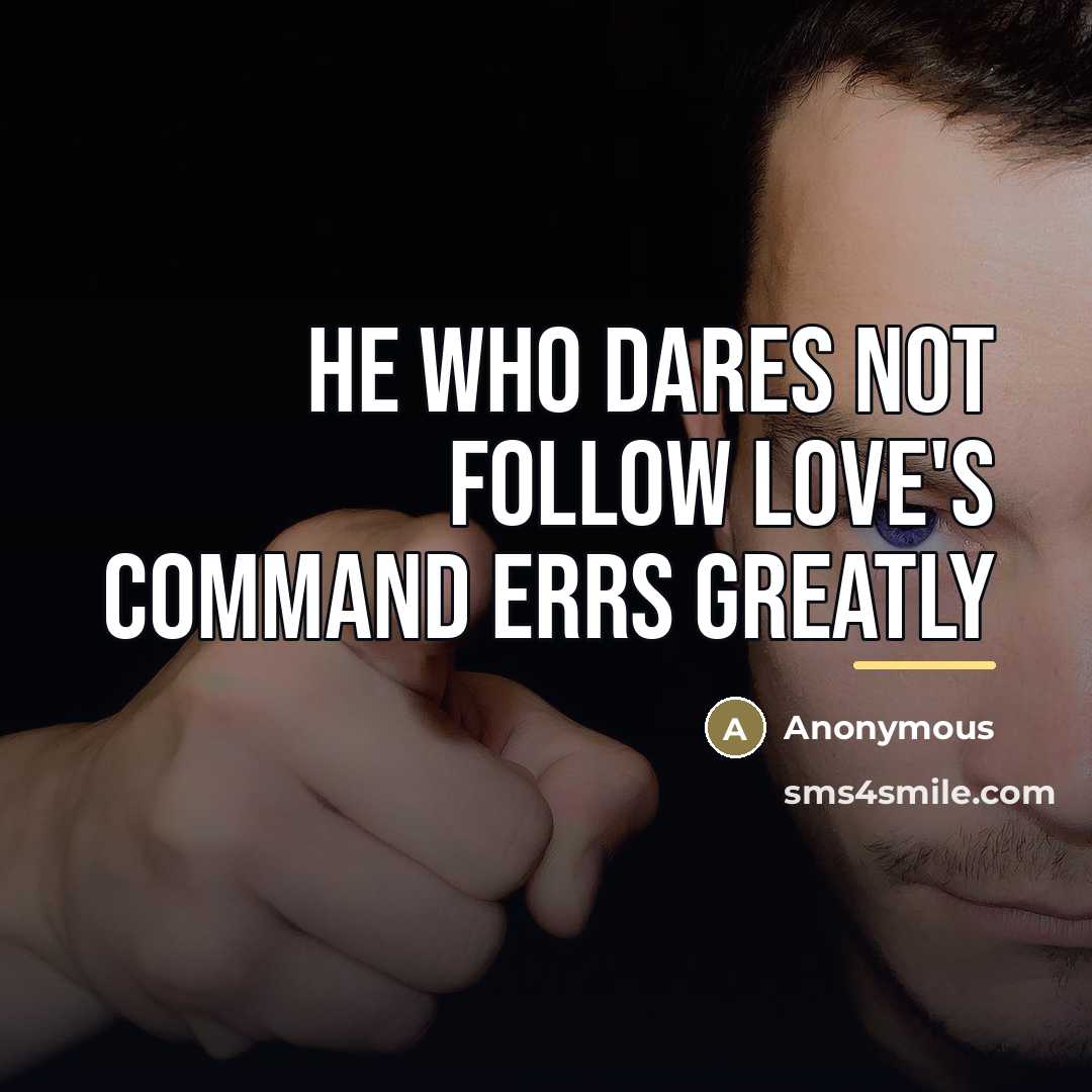 “He who dares not follow Love's command errs greatly…” quote by Anonymous