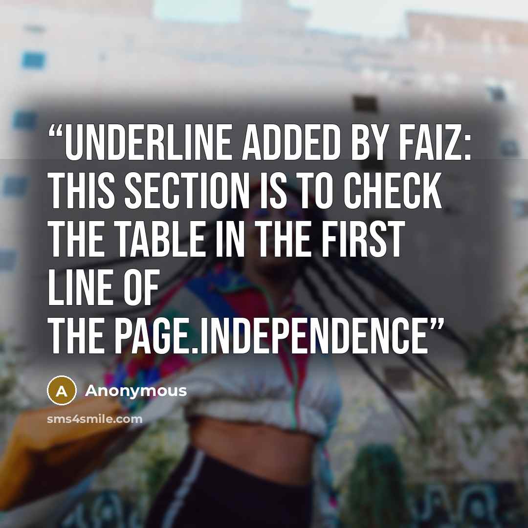 “Underline added by Faiz: This section is to check the table in the first line of the page.Independence” quote by Anonymous