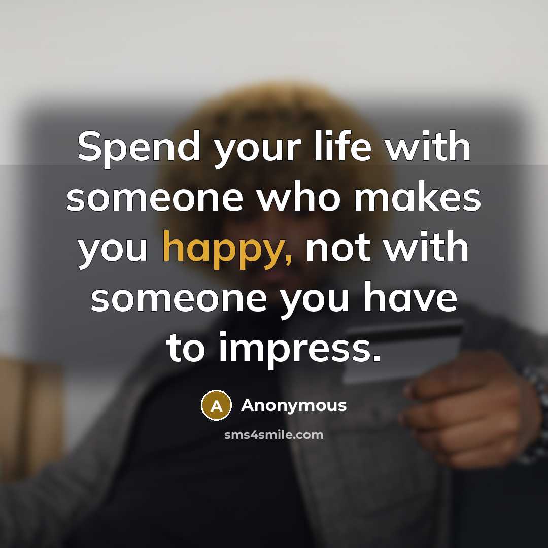 “Spend your life with someone who makes you happy, not…” quote by Anonymous