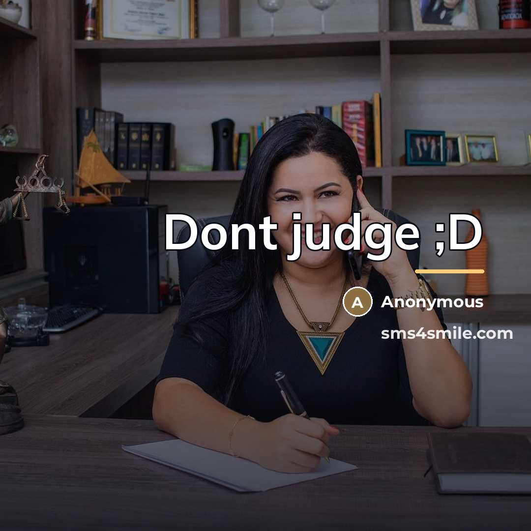 “Dont judge ;D…” quote by Anonymous