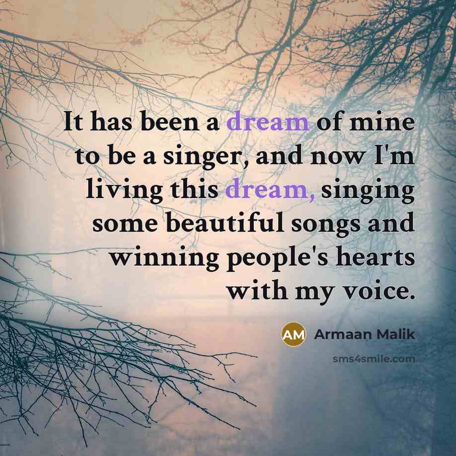 “It has been a dream of mine to be a…” quote by Armaan Malik