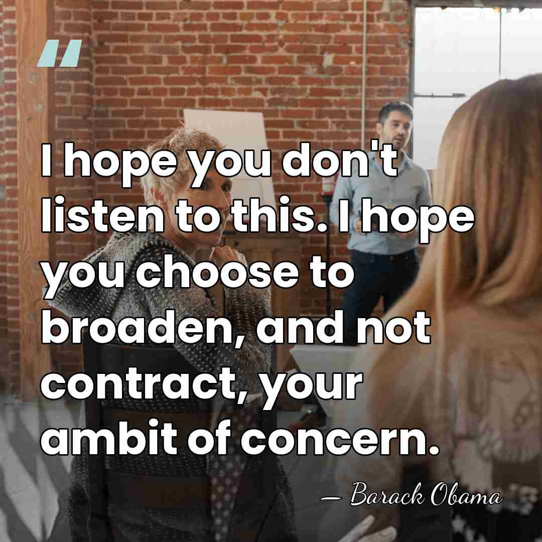I hope you don't listen to this. I hope you choose to&hellip; - Barack Obama