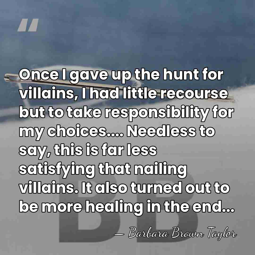 Once I gave up the hunt for villains, I had little recourse&hellip; - Barbara Brown Taylor