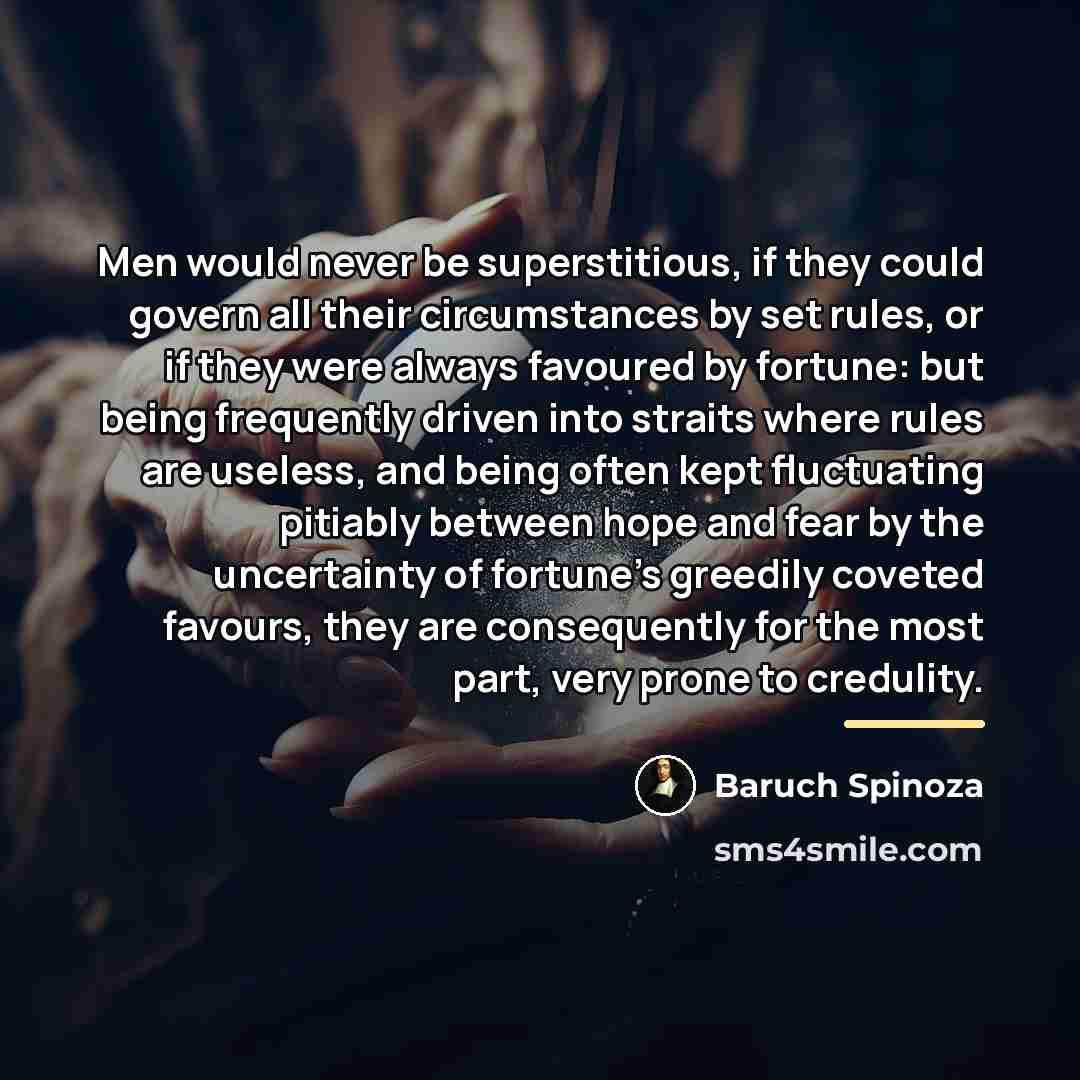 “Men would never be superstitious, if they could govern all…” quote by Baruch Spinoza