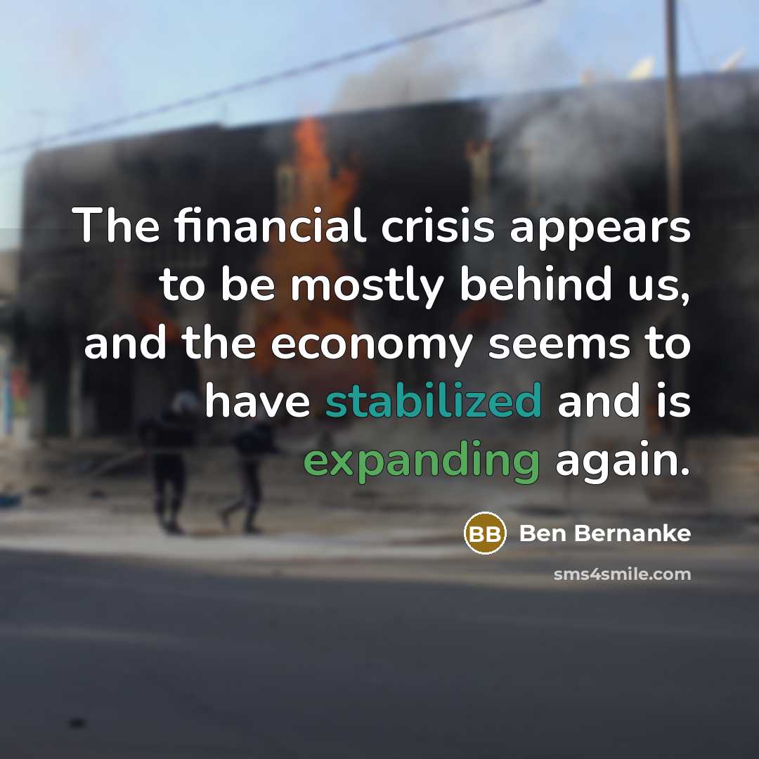 “The financial crisis appears to be mostly behind us, and…” quote by Ben Bernanke