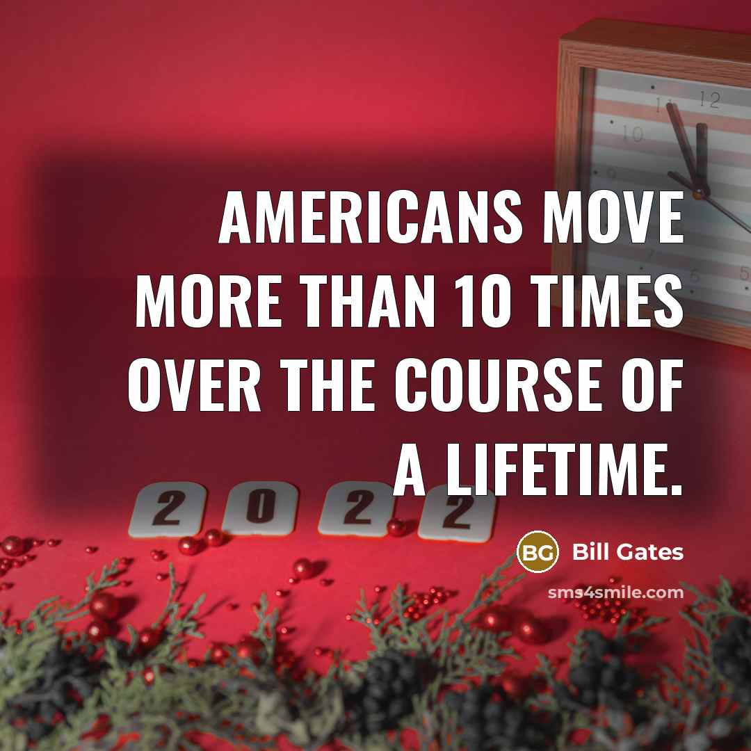 “Americans move more than 10 times over the course of…” quote by Bill Gates