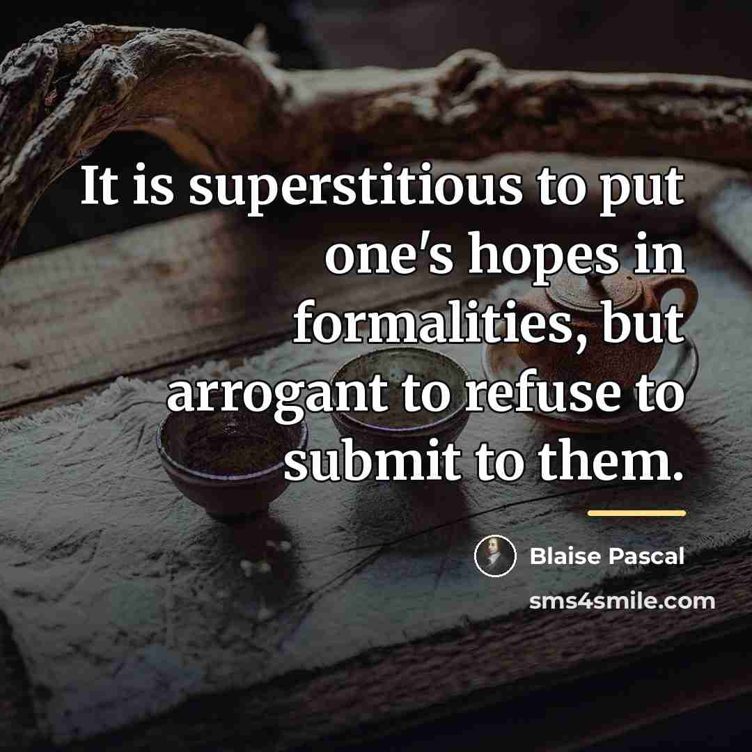 “It is superstitious to put one's hopes in formalities, but…” quote by Blaise Pascal