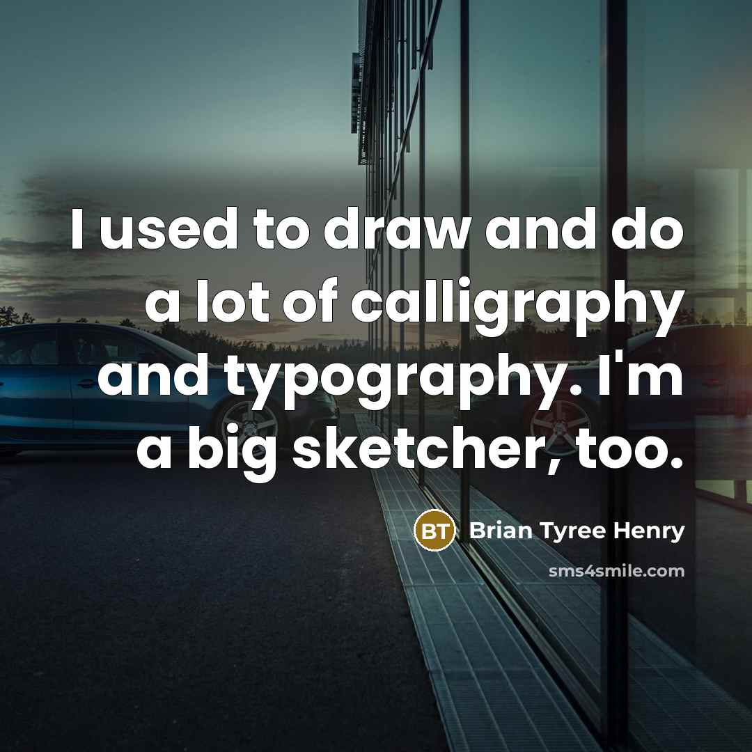“I used to draw and do a lot of calligraphy…” quote by Brian Tyree Henry