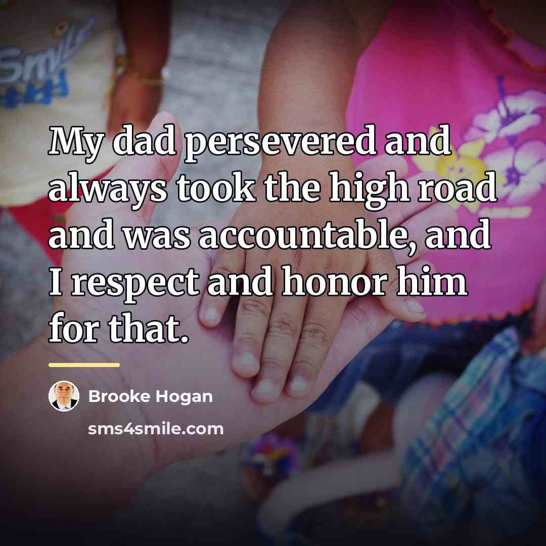 “My dad persevered and always took the high road and…” quote by Brooke Hogan