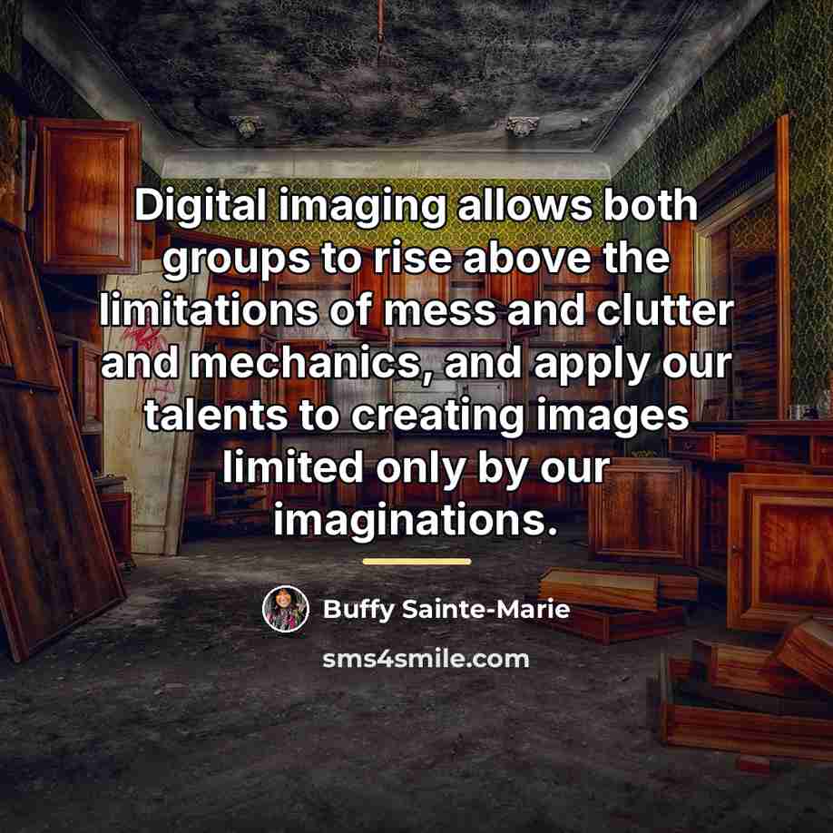 “Digital imaging allows both groups to rise above the limitations…” quote by Buffy Sainte-Marie