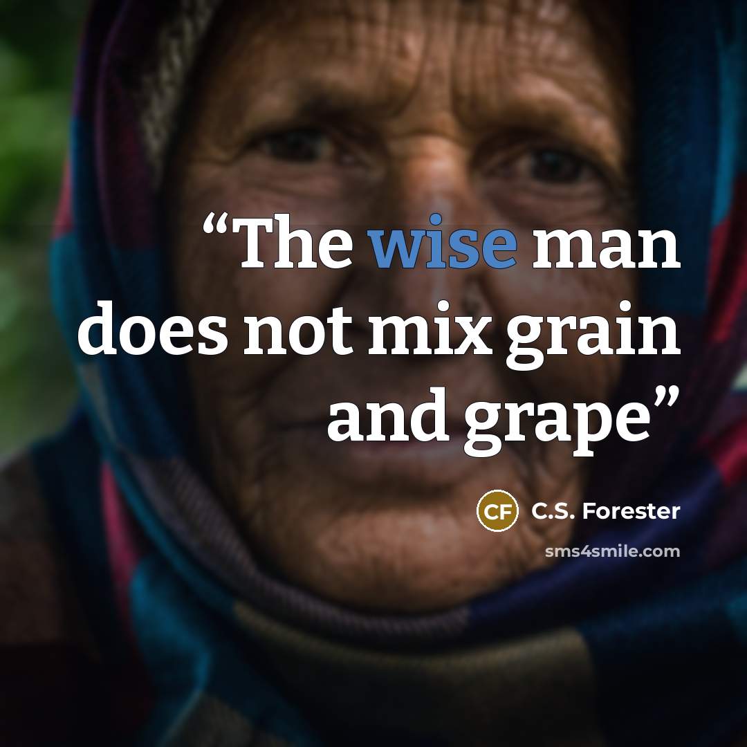 “The wise man does not mix grain and grape” quote by C.S. Forester