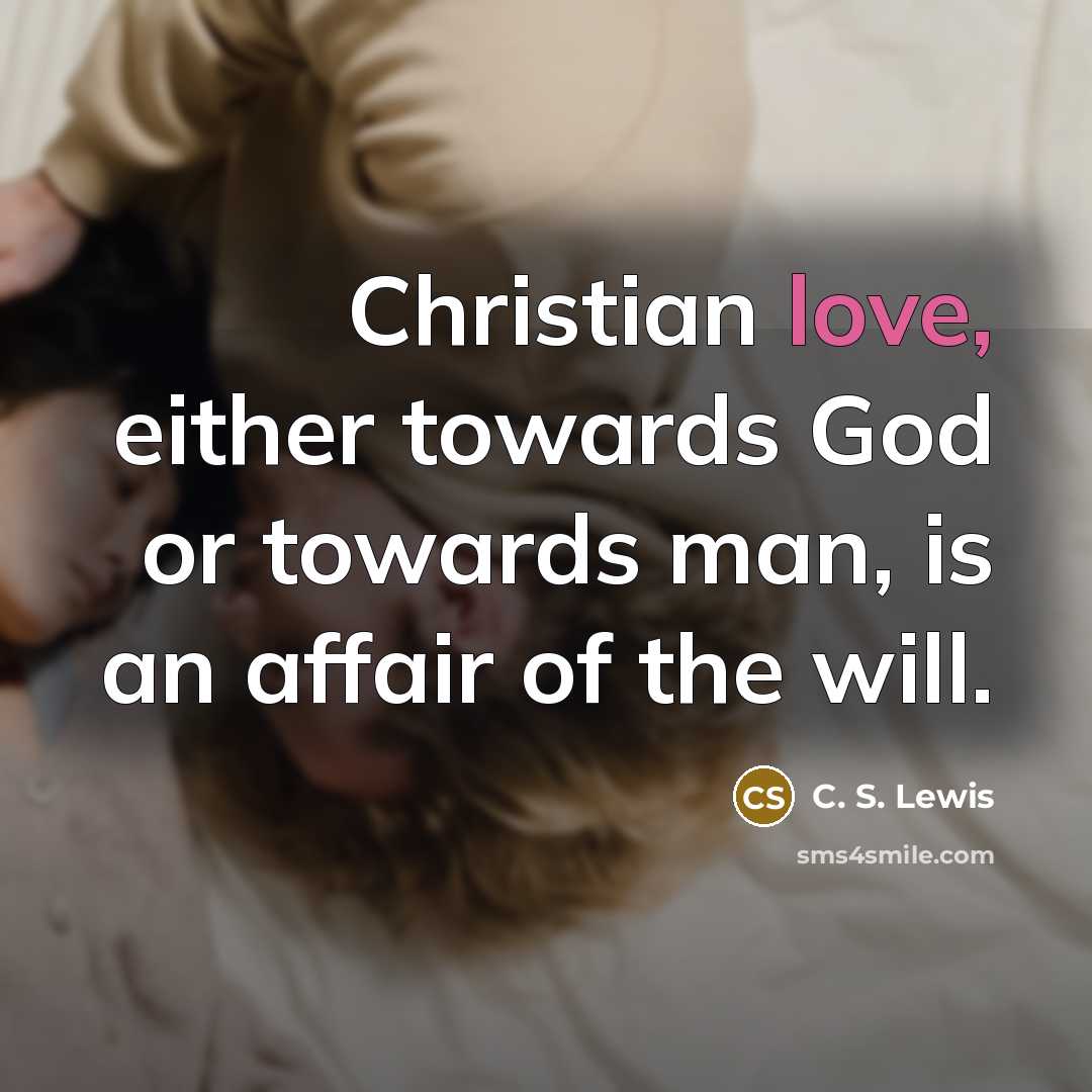 “Christian love, either towards God or towards man, is an…” quote by C. S. Lewis