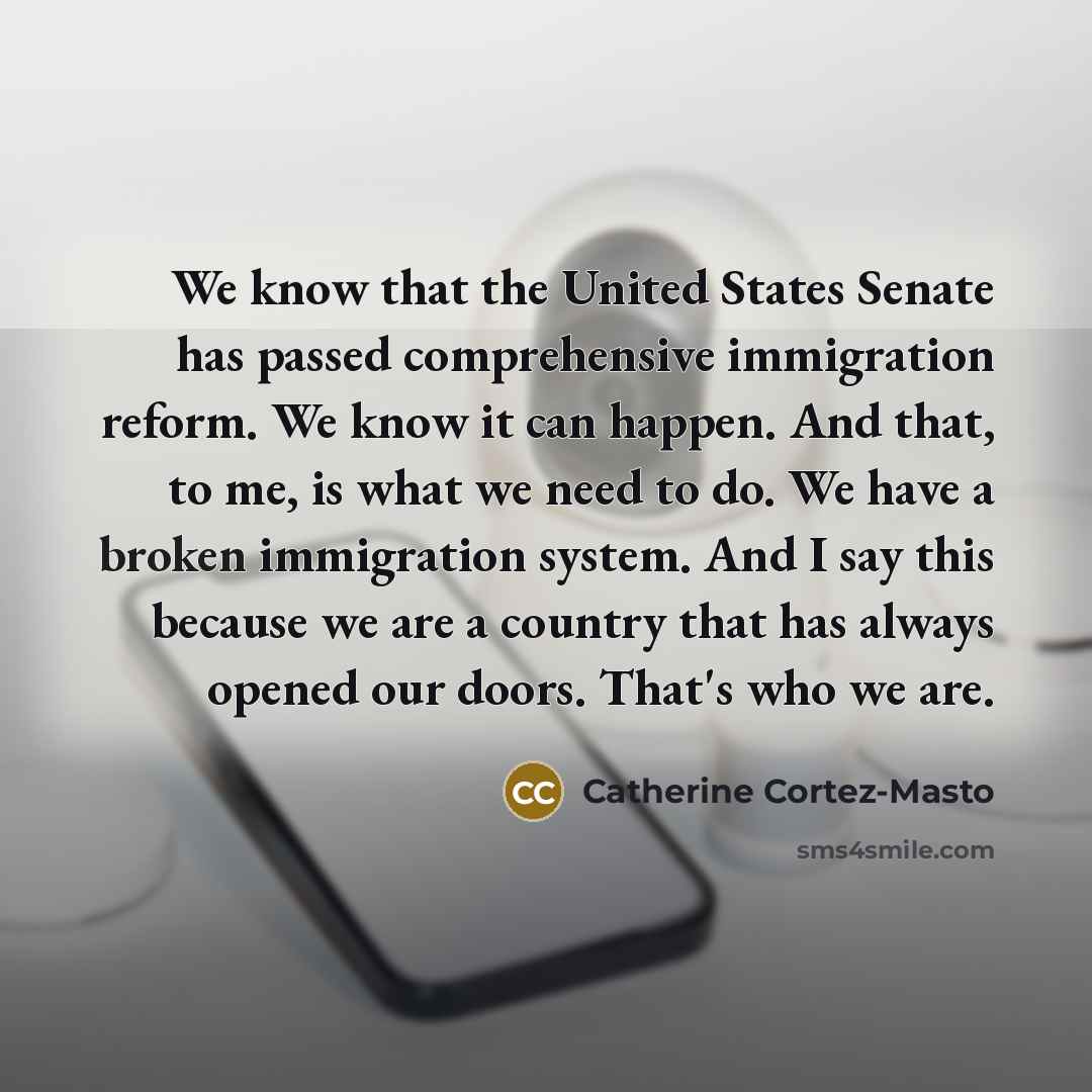 “We know that the United States Senate has passed comprehensive…” quote by Catherine Cortez-Masto