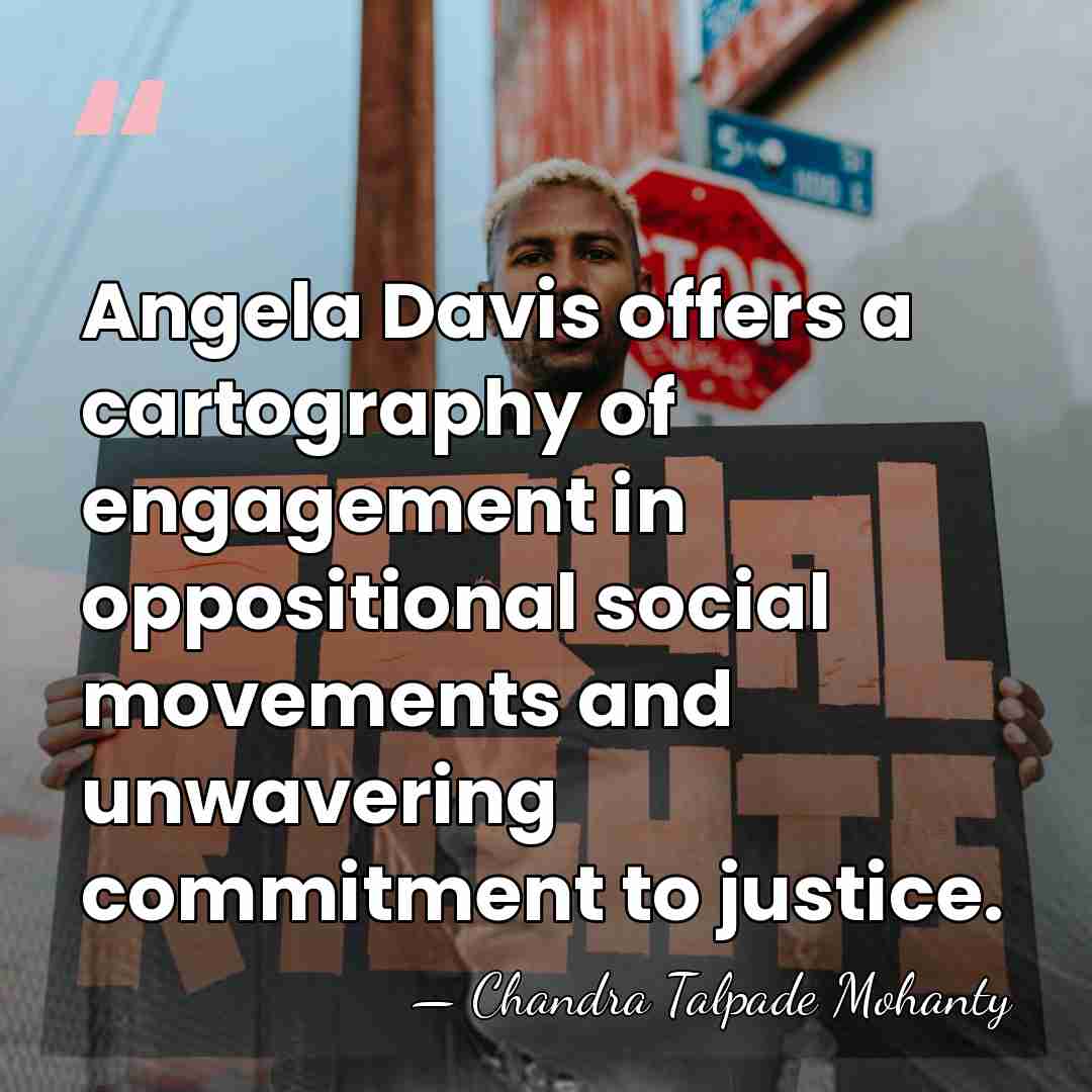 Angela Davis offers a cartography of engagement in oppositional social movements and&hellip; - Chandra Talpade Mohanty