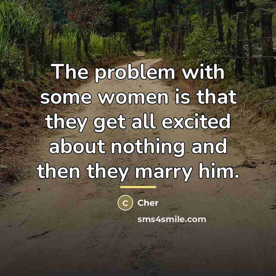 “The problem with some women is that they get all…” quote by Cher