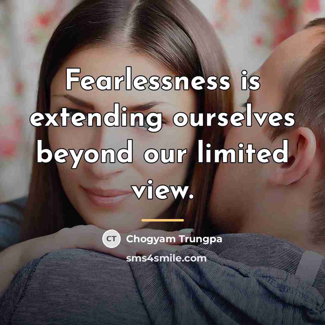 “Fearlessness is extending ourselves beyond our limited view.…” quote by Chogyam Trungpa