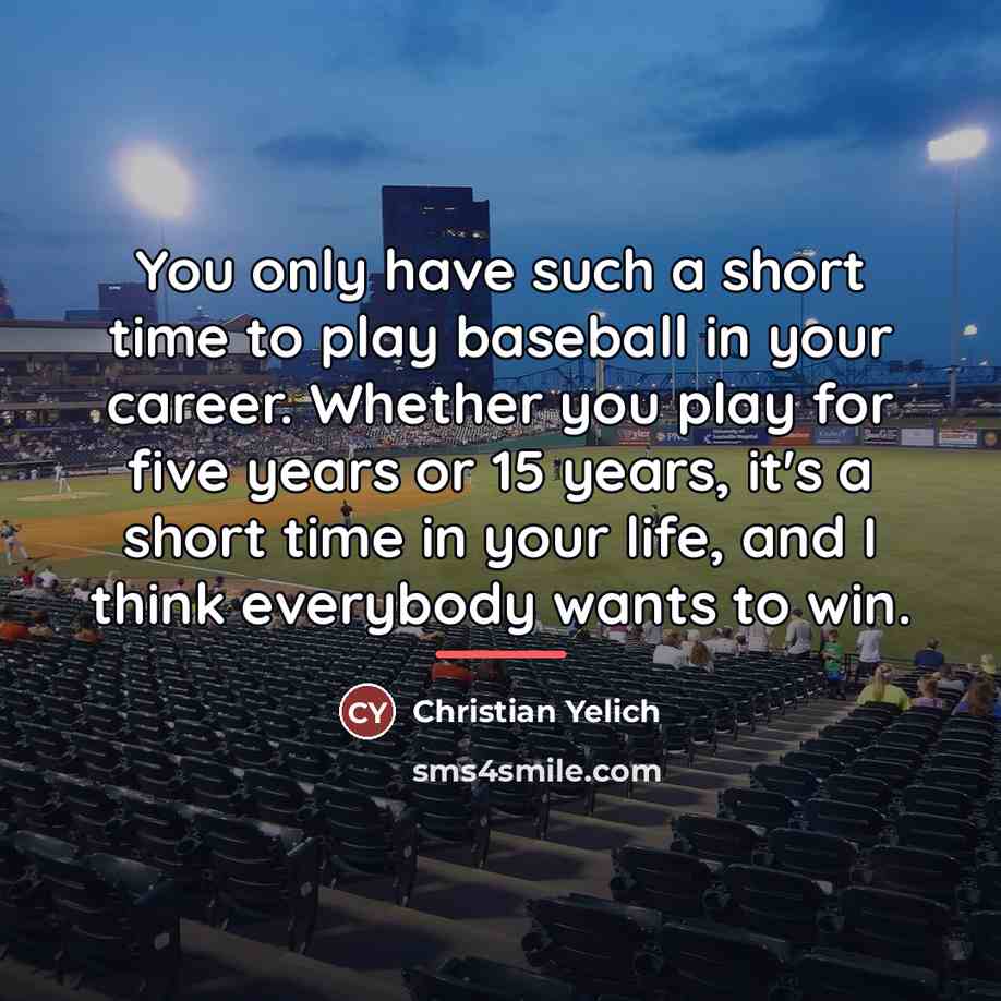 “You only have such a short time to play baseball…” quote by Christian Yelich