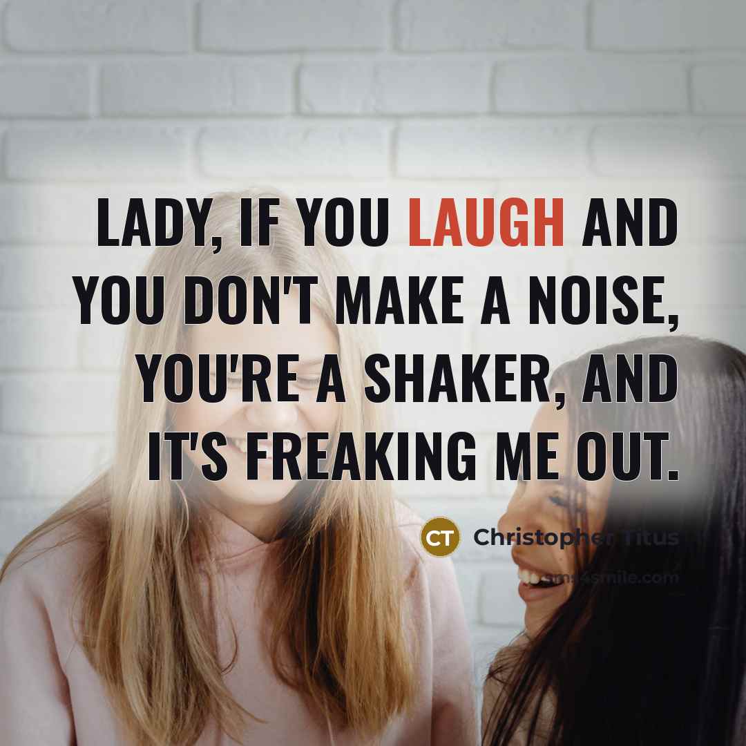 “Lady, if you laugh and you don't make a noise,…” quote by Christopher Titus