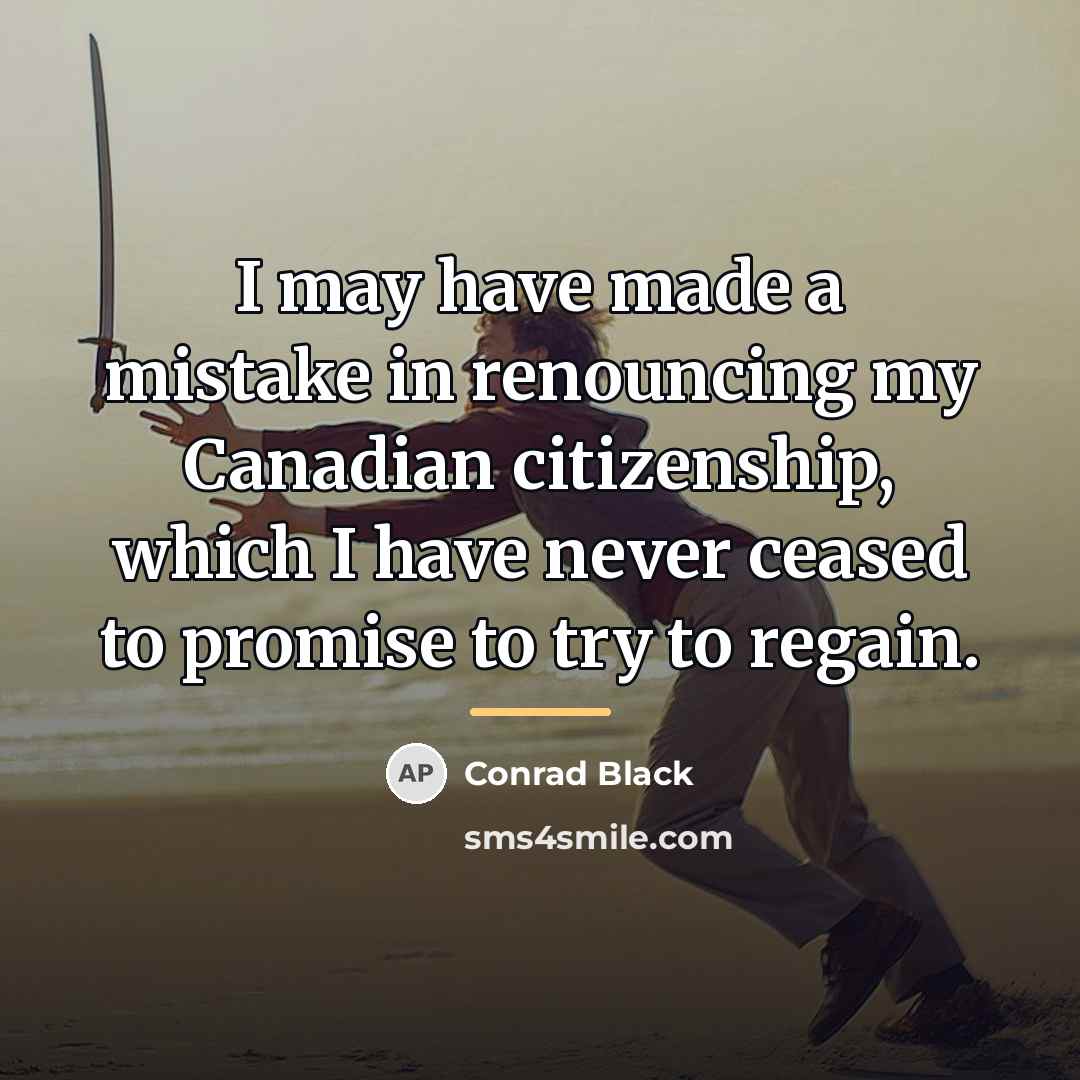 “I may have made a mistake in renouncing my Canadian…” quote by Conrad Black