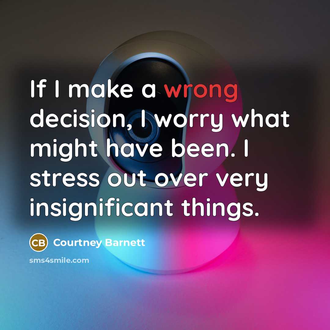 “If I make a wrong decision, I worry what might…” quote by Courtney Barnett