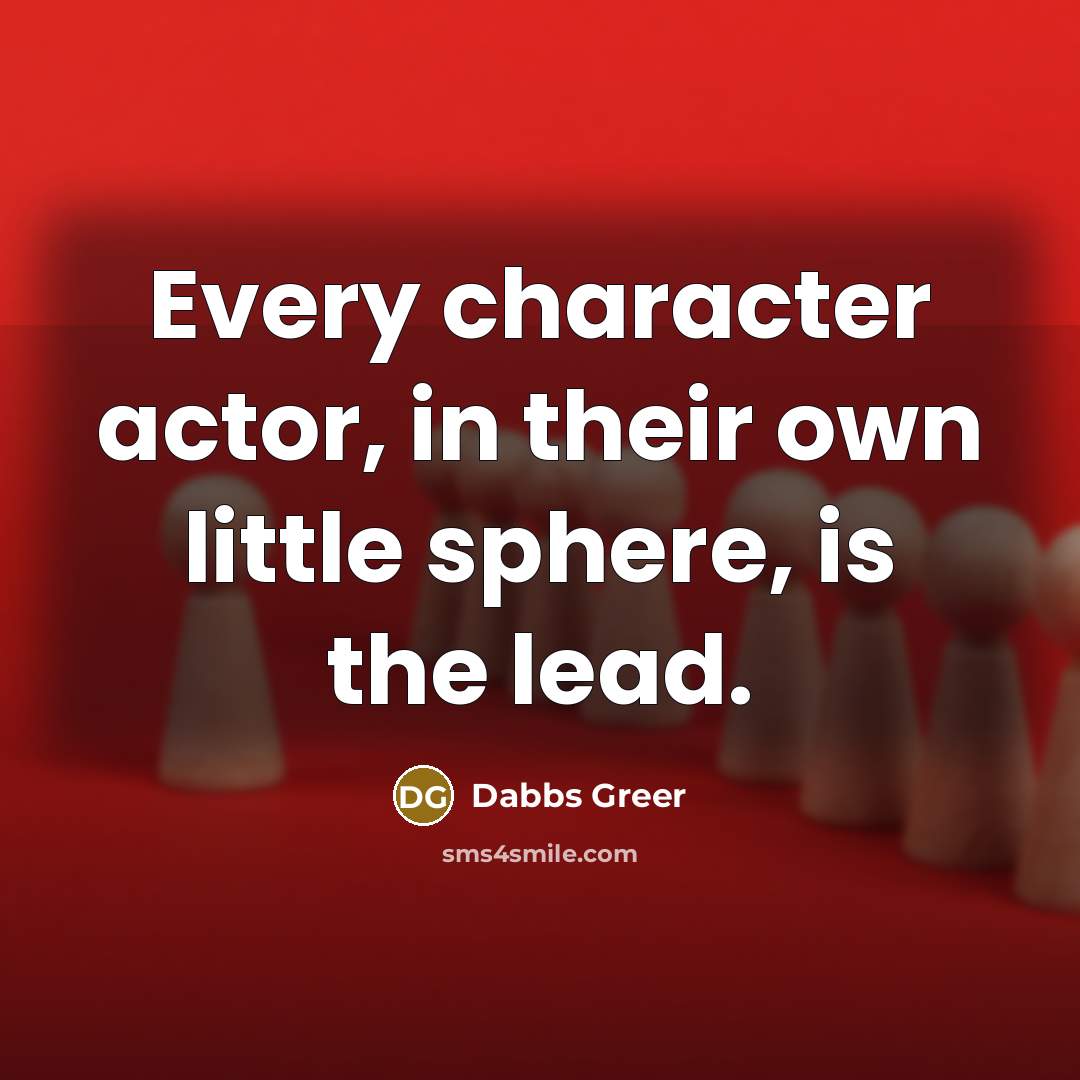 “Every character actor, in their own little sphere, is the…” quote by Dabbs Greer