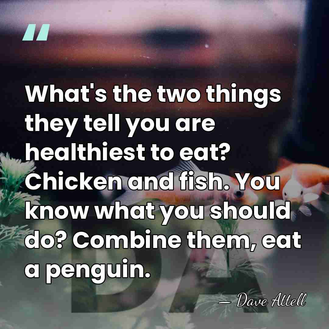 What's the two things they tell you are healthiest to eat? Chicken&hellip; - Dave Attell