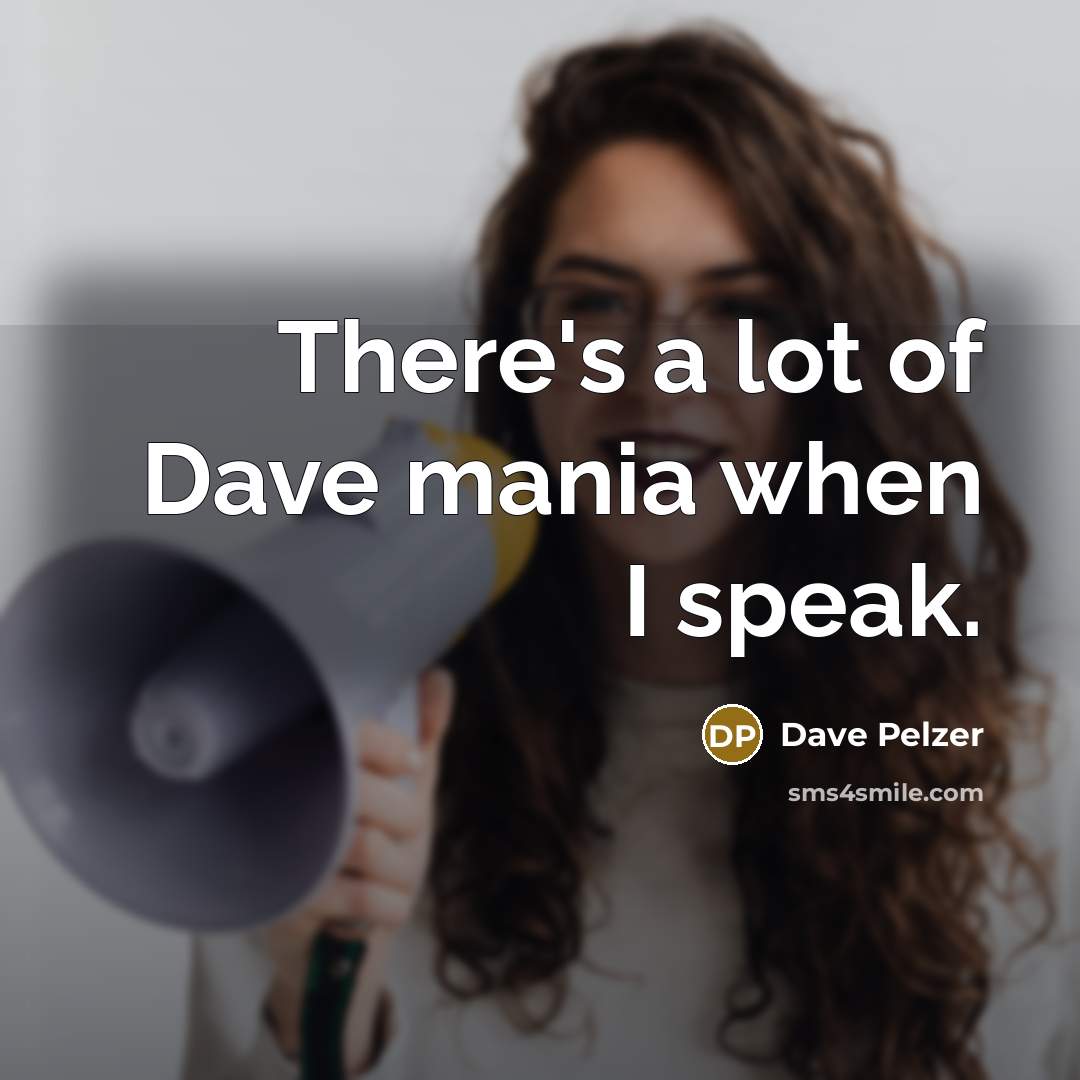 “There's a lot of Dave mania when I speak.…” quote by Dave Pelzer