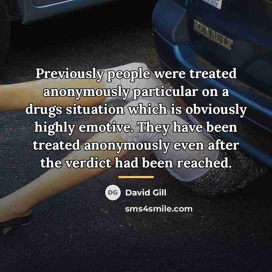 “Previously people were treated anonymously particular on a drugs situation…” quote by David Gill