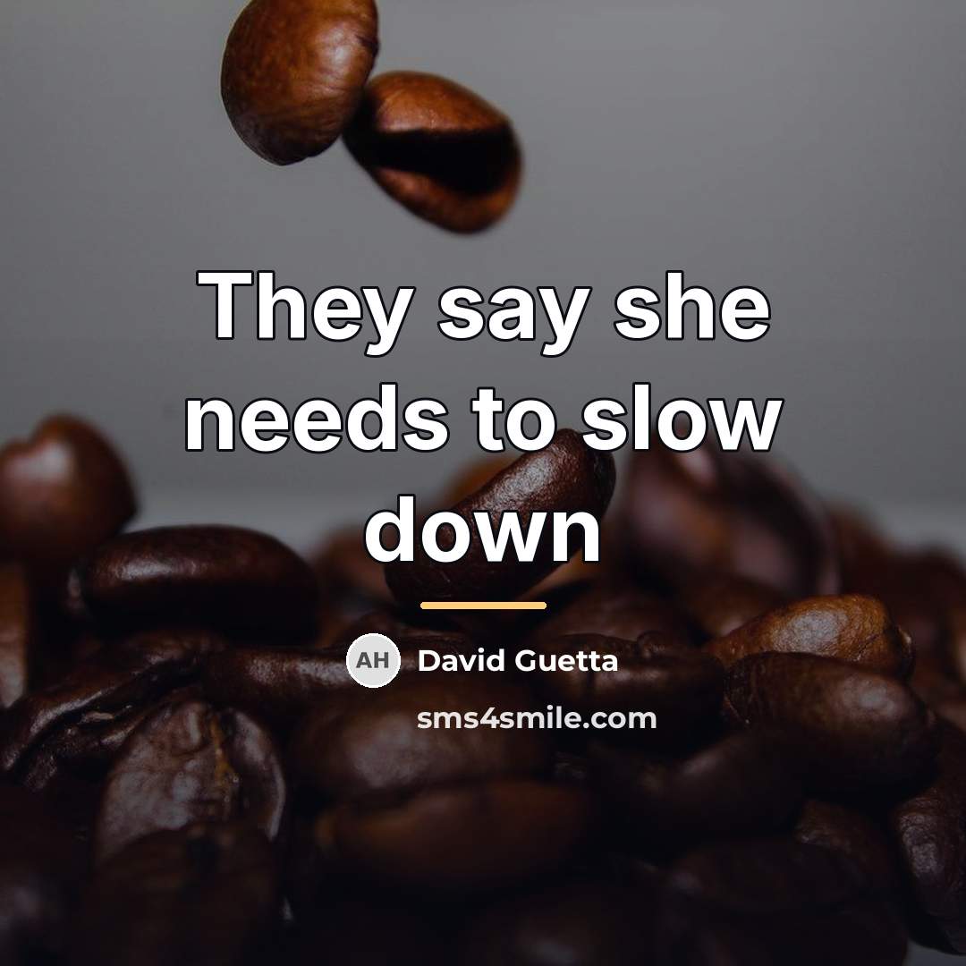 “They say she needs to slow down…” quote by David Guetta