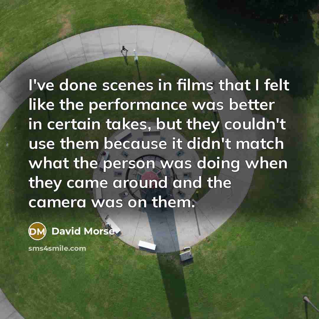 “I've done scenes in films that I felt like the…” quote by David Morse