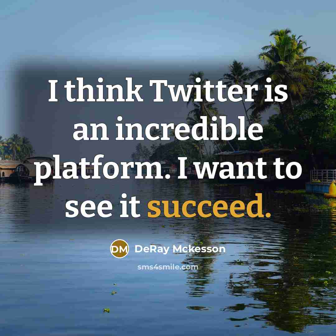 “I think Twitter is an incredible platform. I want to…” quote by DeRay Mckesson