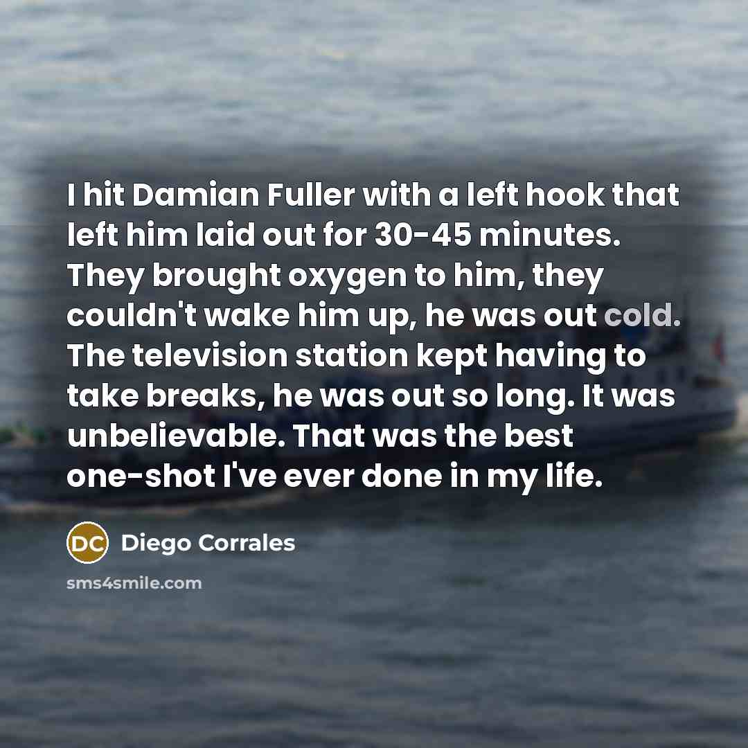 “I hit Damian Fuller with a left hook that left…” quote by Diego Corrales
