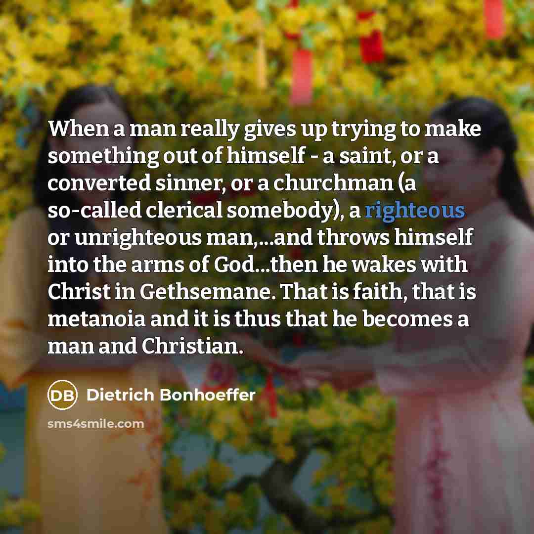 “When a man really gives up trying to make something…” quote by Dietrich Bonhoeffer