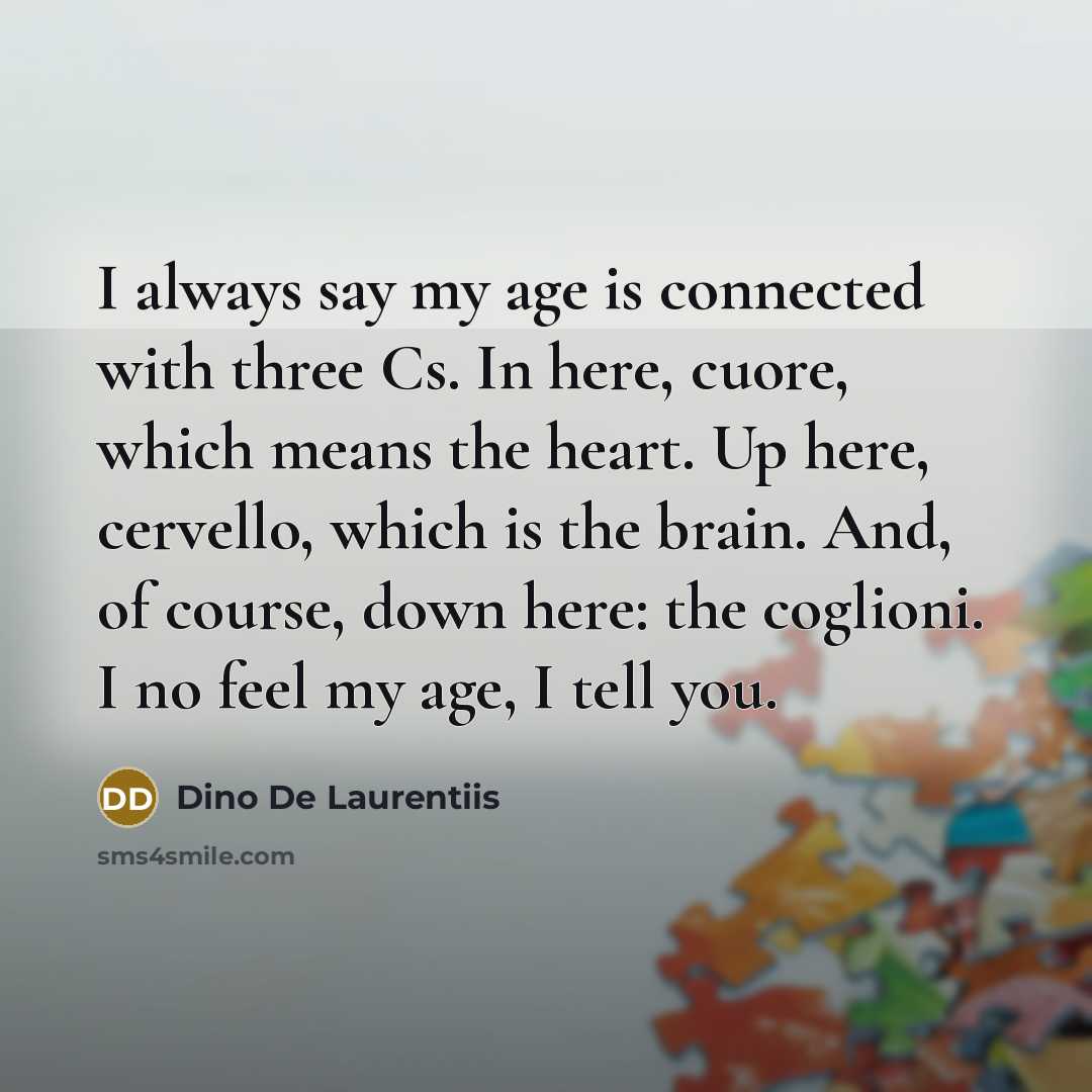 “I always say my age is connected with three Cs.…” quote by Dino De Laurentiis