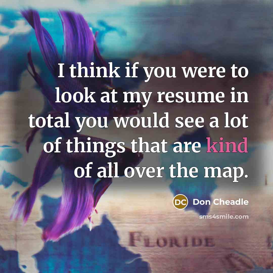 “I think if you were to look at my resume…” quote by Don Cheadle