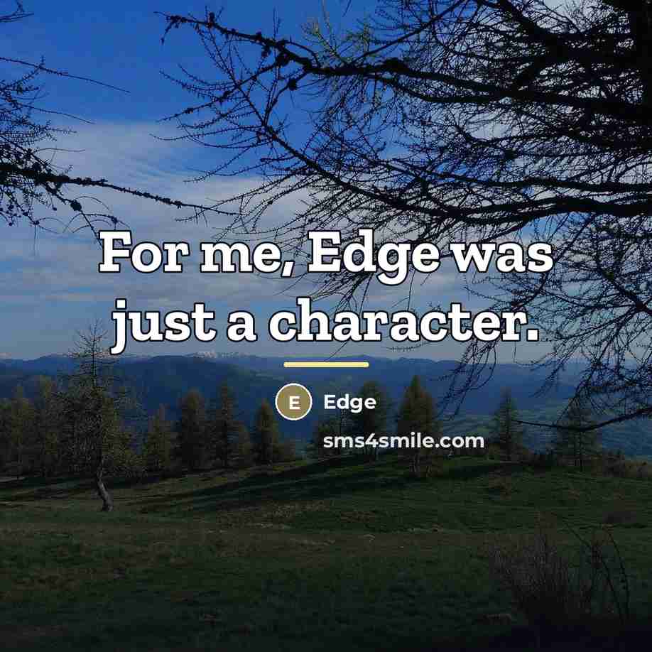 “For me, Edge was just a character.…” quote by Edge