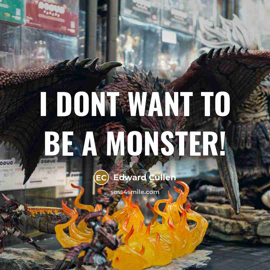 “I DONT want to be a monster!…” quote by Edward Cullen