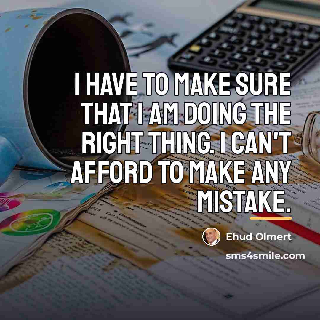“I have to make sure that I am doing the…” quote by Ehud Olmert