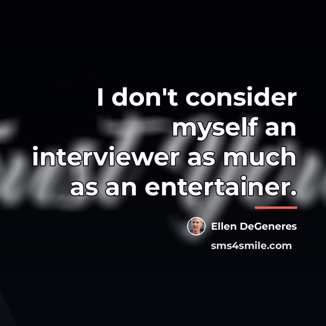 “I don't consider myself an interviewer as much as an…” quote by Ellen DeGeneres