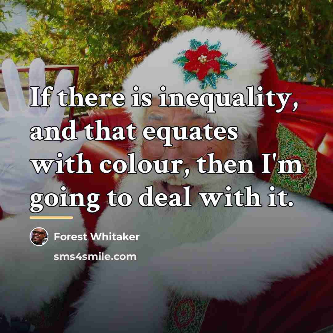 “If there is inequality, and that equates with colour, then…” quote by Forest Whitaker